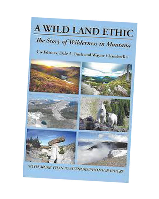 "A Wild Land Ethic: The Story of Wilderness in Montana" Paperback